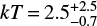 $ kT = 2.5_{-0.7}^{+2.5} {\rm keV} $