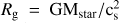 $ R_{\mathrm{g}}= \rm GM_{\mathrm{star}}/\rm c_s^{2} $