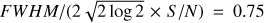 $ FWHM/(2\sqrt{2\log{2}}\times {S/N}) =0.75 $