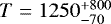 $T = 1250_{-70}^{&#x002B;800}$