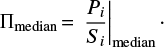 $\begin{equation} \Pi_{\rm median}\,{=}\,\left. \frac{P_{i}}{S_{i}} \right |_{\rm median}\cdot \end{equation}$