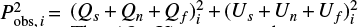 $ P_{{\rm obs},\,i}^{2}\,{=}(Q_{s}\,{+}\, Q_{n}\,{+}\,Q_{f})_{i}^{2}\,{+}\,(U_{s}\,{+}\, U_{n}\,{+}\,U_{f})_{i}^{2} $