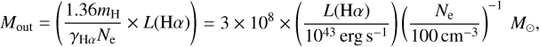 $${M_{{\rm{out}}}} = \left( {{{1.36{m_{\rm{H}}}} \over {{\gamma _{{\rm{H}}\alpha }}{N_{\rm{e}}}}} \times L({\rm{H}}\alpha )} \right) = 3 \times {10^8} \times \left( {{{L({\rm{H}}\alpha )} \over {{{10}^{43}}{\mkern 1mu} {\rm{erg}}{\mkern 1mu} {{\rm{s}}^{ - 1}}}}} \right){\left( {{{{N_{\rm{e}}}} \over {100{\mkern 1mu} {\rm{c}}{{\rm{m}}^{ - 3}}}}} \right)^{ - 1}}{\mkern 1mu} {M_ \odot },$$