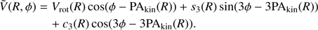 $ \begin{array}{*{20}{l}}{\tilde V(R,\phi )}&{ = {V_{{\rm{rot}}}}(R)\cos (\phi - {\rm{P}}{{\rm{A}}_{{\rm{kin}}}}(R)) + {s_3}(R)\sin (3\phi - 3{\rm{P}}{{\rm{A}}_{{\rm{kin}}}}(R))}\\ {}&{\quad + {c_3}(R)\cos (3\phi - 3{\rm{P}}{{\rm{A}}_{{\rm{kin}}}}(R)).}\end{array} $