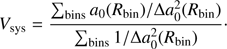 $ {V_{\rm{s}}}_{{\rm{ys}}} = \frac{{\sum\nolimits_{{\rm{bins}}} {{a_0}({R_{{\rm{bin}}}})/\Delta a_0^2({R_{{\rm{bin}}}})} }}{{\sum\nolimits_{{\rm{bins}}} {1/\Delta a_0^2({R_{{\rm{bin}}}})} }}\cdot\ $