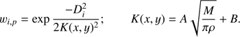 $ \begin{equation}w_{i,p} = \exp \frac{-D_i^2}{2K(x,y)^2} ; \qquad K(x,y) = A\sqrt{\frac{M}{\pi\rho}} + B . \end{equation} $