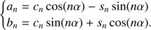 $ \begin{equation}\begin{cases}a_n = c_n\cos(n\alpha)-s_n\sin(n\alpha) \\b_n = c_n\sin(n\alpha)+s_n\cos(n\alpha).\end{cases}\end{equation} $