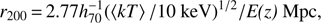 $ \begin{aligned} r_{200} \,{=}\, 2.77h^{-1}_{70}(\left\langle {kT} \right\rangle /10~\mathrm{keV})^{1/2}/{E(z)}~\mathrm{Mpc}, \end{aligned} $