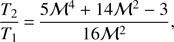 $ \begin{aligned} \frac{T_2}{T_1} \,{=}\, \frac{5\mathcal{M }^4 + 14\mathcal{M }^2 - 3}{16\mathcal{M }^2} , \end{aligned} $