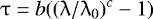 \[ \uptau = b((\uplambda/\lambda_{0})^{c}-1) \]