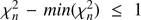 $\chi _n^2 - min(\chi _n^2) \le 1$
