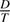 $\frac{D}{T}$