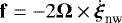 $\mathbf{f} = - 2 \boldsymbol{{\mathrm{\Omega}}} \times \dot{\boldsymbol{\xi}}_{\textrm{nw}}$