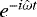 $e^{-i{\hat{\omega}} t}$