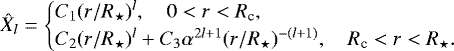 \begin{equation*}{\hat{X}_{l}} = \begin{cases} C_1(r/R_{\star})^l, \quad 0 < r < R_{\textrm{c}}, \\ C_2 (r/R_{\star})^l &#x002B; C_3 \alpha^{2l&#x002B;1} (r/R_{\star})^{-(l&#x002B;1)}, \quad R_{\textrm{c}} < r< R_{\star}. \end{cases} \end{equation*}