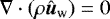 \begin{equation*} \nabla \cdot (\rho \hat{\boldsymbol{u}}_{\textrm{w}}) = 0 \end{equation*}