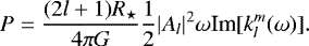 \begin{equation*} P = \frac{(2l&#x002B;1) R_{\star}}{ 4 \pi G}\frac{1}{2}{\vert A_l\vert^2} \omega {\textrm{Im}}[k_l^m(\omega)]. \end{equation*}