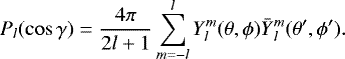 \begin{equation*} P_l(\cos \gamma) = \frac{4\pi}{2l&#x002B;1}\sum_{m=-l}^{l} Y_{l}^{m}(\theta, \phi)\bar{Y}{_{l}^{m}}(\theta&#x0027;, \phi&#x0027;). \end{equation*}