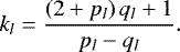 \begin{equation*} k_l = \frac{ \left(2&#x002B;p_l\right) q_l &#x002B;1}{p_l-q_l}. \end{equation*}