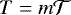 $T=m\mathcal{T}$