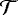 $\mathcal{T}$