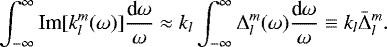 \begin{equation*}\int^{\infty}_{-\infty} \textrm{Im}[k_l^m(\omega)] \frac{\textrm{d} \omega}{\omega} \approx k_l \int^{\infty}_{-\infty}{\mathrm{\Delta}}_l^m(\omega)\frac{\textrm{d} \omega}{\omega} \equiv k_l \bar{{\mathrm{\Delta}}}_{l}^{m}. \end{equation*}