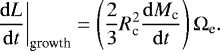 \begin{equation*} \left.\frac{\mathrm{d}{L}}{\mathrm{d}{t}}\right\vert_{\textrm{growth}} = \left(\frac{2}{3} R^2_{\textrm{c}} \frac{\mathrm{d}{M_{\textrm{c}}}}{\mathrm{d}{t}}\right) {\mathrm{\Omega}}_{\textrm{e}}. \end{equation*}