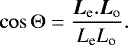 \begin{equation*} \cos {\mathrm{\Theta}} = \frac{\boldsymbol{L}_{\textrm{e}}. \boldsymbol{L}_{\textrm{o}}}{L_{\textrm{e}} L_{\textrm{o}}}. \end{equation*}