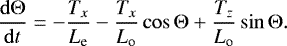 \begin{equation*}\frac{\mathrm{d}{{\mathrm{\Theta}} }}{\mathrm{d}{t}}= - \frac{T_x}{L_{\textrm{e}}} -\frac{T_x}{L_{\textrm{o}}} \cos {\mathrm{\Theta}} &#x002B; \frac{T_z}{L_{\textrm{o}}} \sin {\mathrm{\Theta}}. \end{equation*}