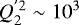 $Q^{&#x0027;2}_2 \sim 10^3$