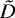 $\tilde{D}$