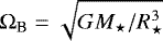 ${\mathrm{\Omega}}_{\textrm{B}} = \sqrt{G M_{\star}/ R_{\star}^3}$