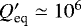 $Q_{\textrm{eq}}&#x0027;\simeq 10^6$