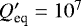 $Q_{\textrm{eq}}&#x0027;=10^7$