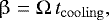 \begin{equation*} \upbeta = \mathrm{\Omega} \,t_{\mathrm{cooling}}, \end{equation*}
