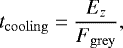 \begin{equation*} t_{\mathrm{cooling}} = \frac{E_z}{F_{\mathrm{grey}}}, \end{equation*}