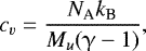 \begin{equation*} c_v=\frac{N_{\textrm{A}} k_{\textrm{B}}}{M_u(\upgamma-1)}, \end{equation*}