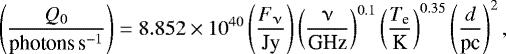 \begin{equation*} \left(\frac{Q_{0}}{{\textrm{photons}\,\textrm{s}^{-1}}}\right)=8.852\times10^{40}\left(\frac{F_{\upnu}}{\textrm{Jy}}\right) \left (\frac{\upnu}{\textrm{GHz}}\right)^{0.1} \left (\frac{T_{\textrm{e}}}{\textrm{K}}\right)^{0.35} \left (\frac{d}{\textrm{pc}}\right)^{2}, \end{equation*}
