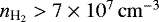 $n_{\textrm{H}_2}>7\times10^7\,\mathrm{cm}^{-3}$
