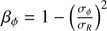 $ \beta _\phi = 1 - \left( {{{\sigma _\phi } \over {\sigma _R }}} \right)^2 $