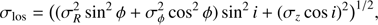 $$ \sigma _{{\rm los}} = ((\sigma _R^2 \sin ^2 \phi + \sigma _\phi ^2 \cos ^2 \phi )\sin ^2 i + (\sigma _z \cos i)^2 )^{1/2} , $$
