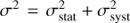$${\sigma ^2} = \sigma _{{\rm{stat}}}^2 + \sigma _{{\rm{syat}}}^2$$