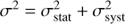 $${\sigma ^2} = \sigma _{{\rm{stat}}}^2 + \sigma _{{\rm{syst}}}^2$$