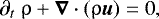 \begin{align*} { \partial_{t} ~\uprho &#x002B; \boldsymbol \nabla \cdot (\uprho \boldsymbol u) = 0}, \end{align*}