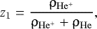 \begin{align*} {z_1 = \dfrac{\rho_{\mathrm{He^&#x002B;}}}{\rho_{\mathrm{He^&#x002B;}} &#x002B; \rho_{\mathrm{He}}}}, \end{align*}