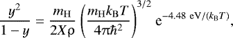 \begin{align*} {\dfrac{y^2}{1-y} = \dfrac{m_{\mathrm{H}}}{2 X \uprho} ~\Bigg( {\dfrac{m_{\mathrm{H}} k_{\mathrm{B}} T}{4 \uppi \hbar^2}}\Bigg)^{3/2} ~\textrm{e}^{-4.48 ~\mathrm{eV} / (k_{\mathrm{B}} T)}},\end{align*}