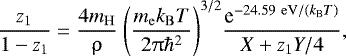 \begin{align*} {\dfrac{z_1}{1-z_1} = \dfrac{4m_{\mathrm{H}}}{\uprho} ~\Bigg( {\dfrac{m_{\mathrm{e}} k_{\mathrm{B}} T}{2 \uppi \hbar^2}} \Bigg)^{3/2} \dfrac{\textrm{e}^{-24.59 ~\mathrm{eV} / (k_{\mathrm{B}} T)}}{X &#x002B; z_1 Y/4}}, \end{align*}