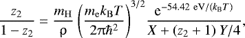 \begin{align*} {\dfrac{z_2}{1-z_2} = \dfrac{m_{\mathrm{H}}}{\uprho} ~\Bigg( {\dfrac{m_{\mathrm{e}} k_{\mathrm{B}} T}{2 \uppi \hbar^2}}\Bigg)^{3/2} \dfrac{\textrm{e}^{-54.42 ~\mathrm{eV} / (k_{\mathrm{B}} T)}}{X &#x002B; (z_2 &#x002B; 1) ~Y/4}}, \end{align*}