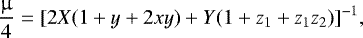 \begin{align*} {\dfrac{\upmu}{4} = [2X (1 &#x002B; y &#x002B; 2xy) &#x002B; Y (1 &#x002B; z_1 &#x002B; z_1 z_2)]^{-1}}, \end{align*}