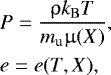 \begin{equation*} \begin{split} &P = \dfrac{\uprho k_{\mathrm{B}} T}{m_{\mathrm{u}} \upmu(X)}, \\ &e = e(T, X), \end{split}\end{equation*}